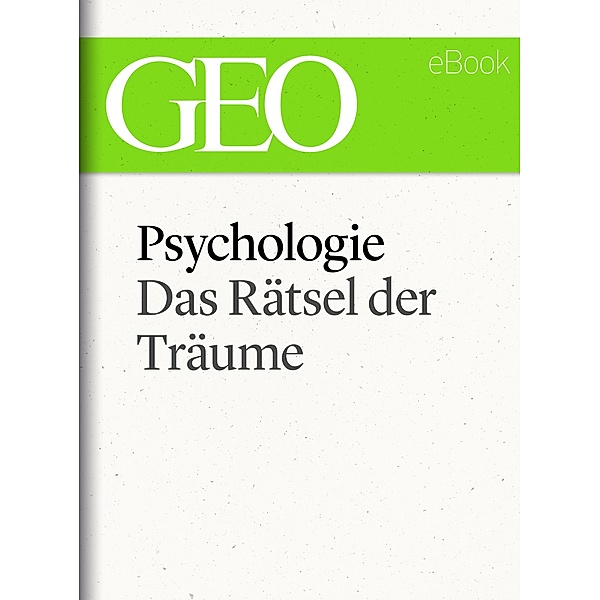 Psychologie: Das Rätsel der Träume (GEO eBook Single) / GEO eBook Single