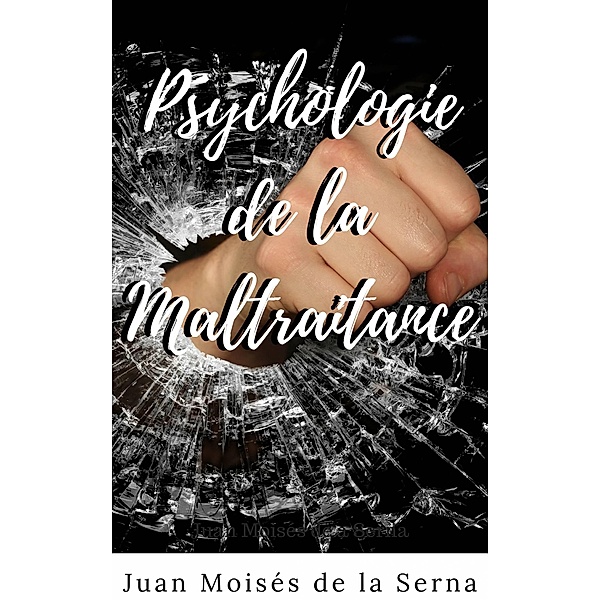 Psychologie de la maltraitance, Juan Moises de la Serna