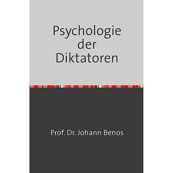 Psychologie der Diktatoren, Johann Benos