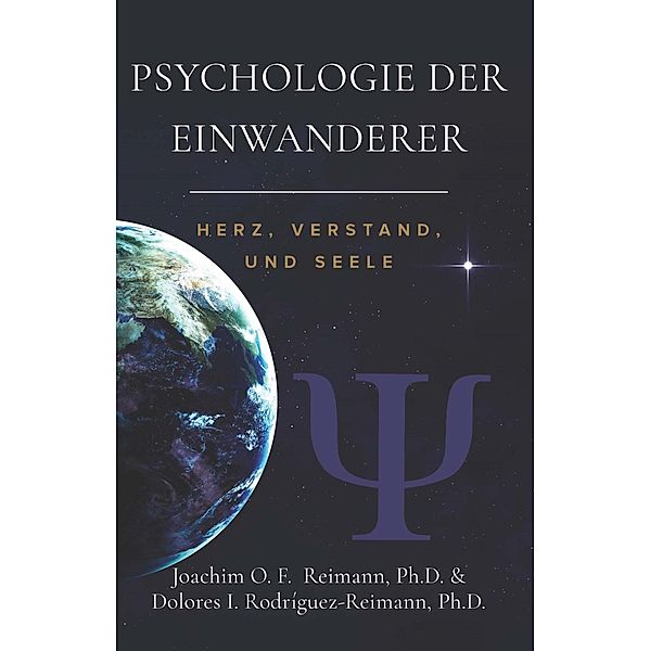Psychologie der Einwanderer: Herz, Verstand, Und Seele, Joachim O. F. Reimann, Dolores I. Rodríguez-Reimann