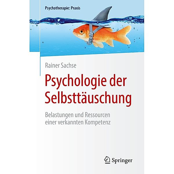 Psychologie der Selbsttäuschung / Psychotherapie: Praxis, Rainer Sachse