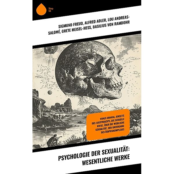 Psychologie der Sexualität: Wesentliche Werke, Sigmund Freud, Alfred Adler, Lou Andreas-Salomé, Grete Meisel-Heß, Basilius von Ramdohr