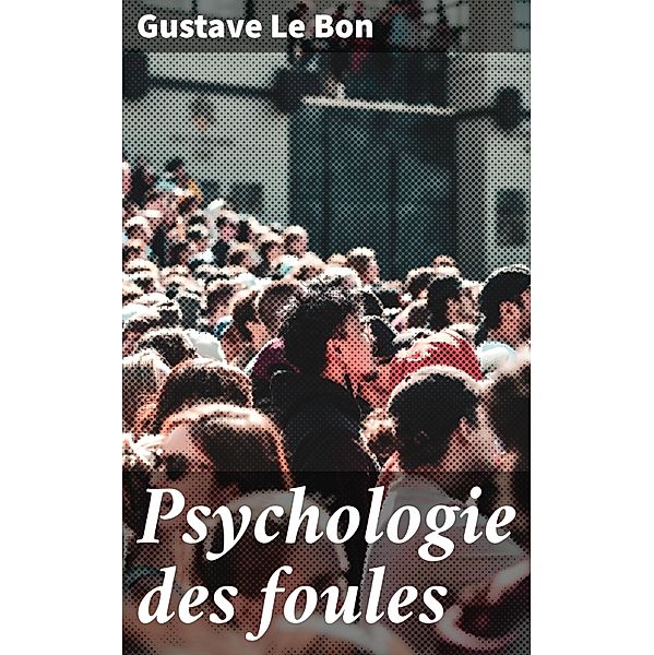 Psychologie des foules, Gustave Le Bon