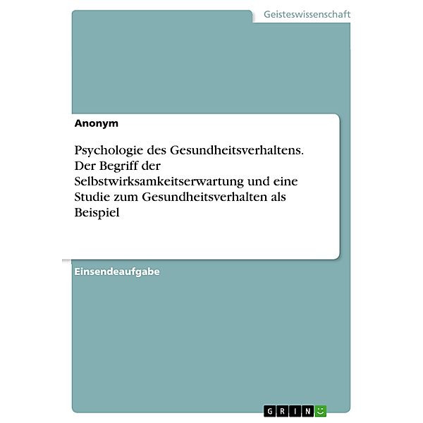 Psychologie des Gesundheitsverhaltens. Der Begriff der Selbstwirksamkeitserwartung und eine Studie zum Gesundheitsverhalten als Beispiel