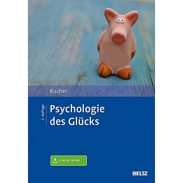 Psychologie des Glücks, m. 1 Buch, m. 1 E-Book, Anton A. Bucher