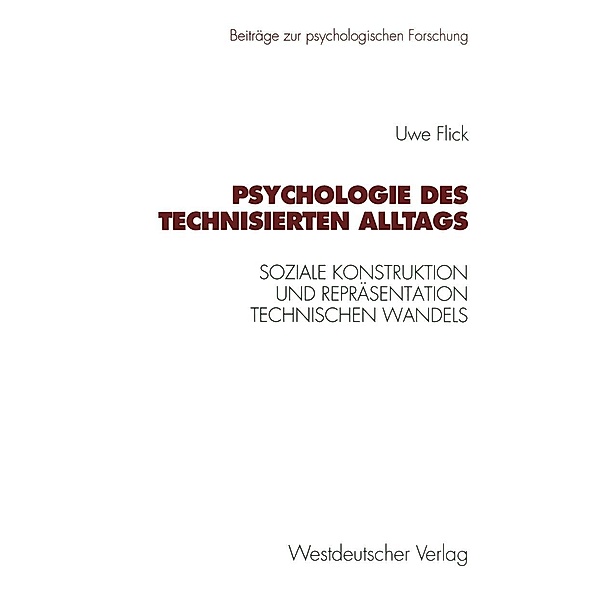 Psychologie des technisierten Alltags / Beiträge zur psychologischen Forschung, Uwe Flick