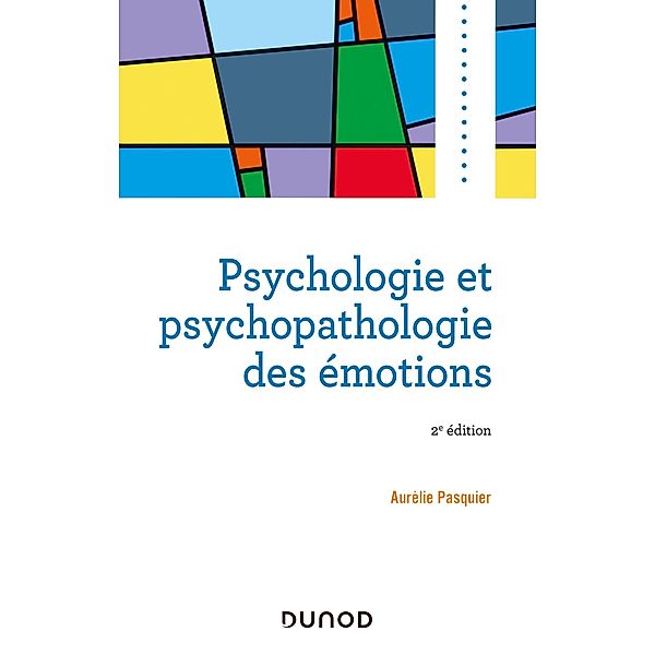 Psychologie et psychopathologie des émotions - 2e éd. / Psycho Sup, Aurélie Pasquier