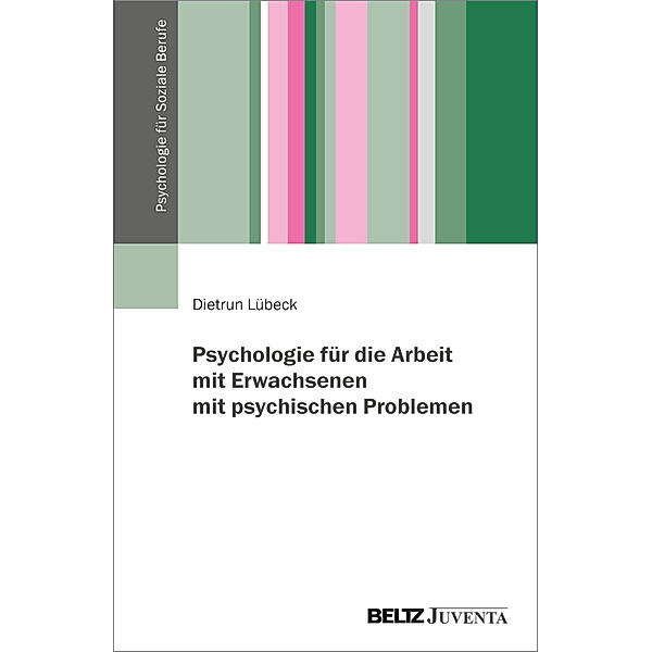 Psychologie für die Arbeit mit Erwachsenen mit psychischen Problemen, Dietrun Lübeck