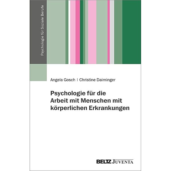 Psychologie für die Arbeit mit Menschen mit körperlichen Erkrankungen, Angela Gosch, Christine Daiminger