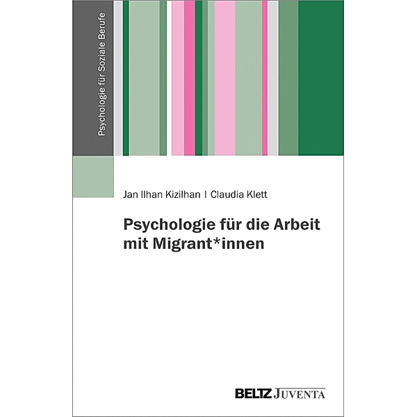 Psychologie für die Arbeit mit Migrant*innen, Jan Ilhan Kizilhan, Claudia Klett