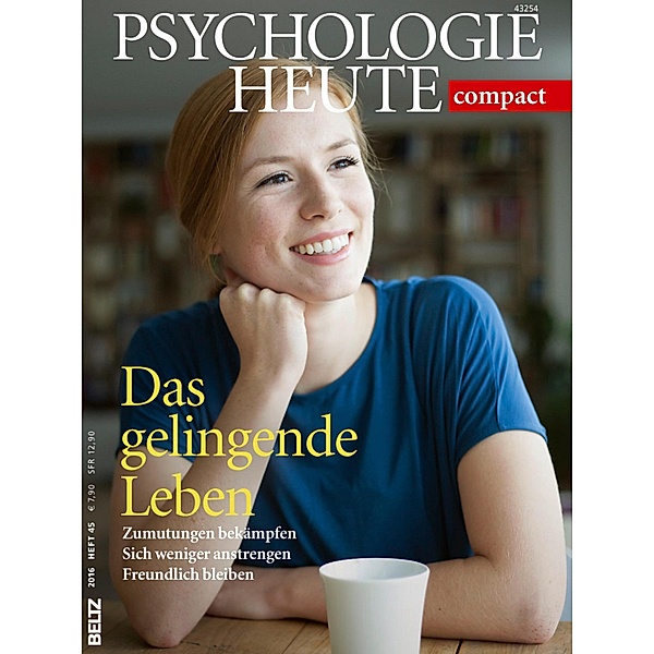 Psychologie Heute Compact 45: Das gelingende Leben / Psychologie Heute compact Bd.45