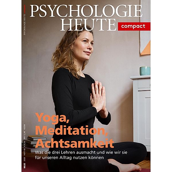 Psychologie Heute Compact 60: Yoga, Meditation, Achtsamkeit / Psychologie Heute compact Bd.60