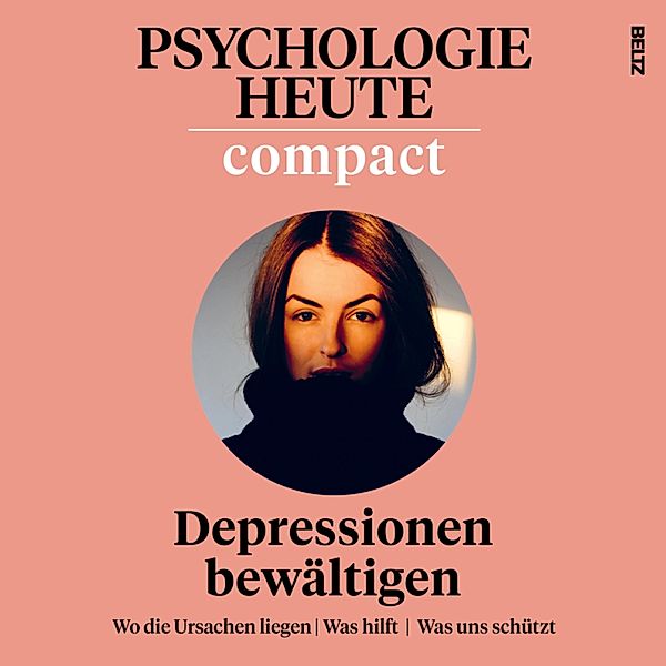 Psychologie Heute - Psychologie Heute Compact 74: Depressionen bewältigen, Psychologie Heute