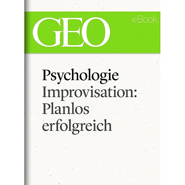 Psychologie: Improvisation: Planlos erfolgreich (GEO eBook Single)