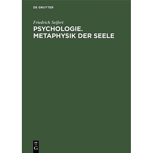 Psychologie. Metaphysik der Seele, Friedrich Seifert