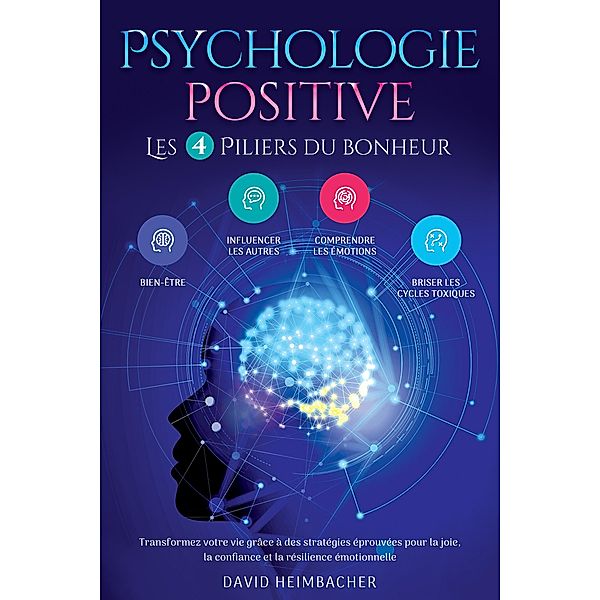 Psychologie positive - Les 4 piliers du bonheur, David Heimbacher