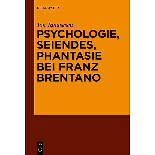 Psychologie, Seiendes, Phantasie bei Franz Brentano, Ion Tanasescu