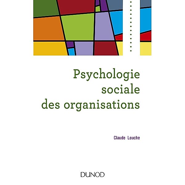 Psychologie sociale des organisations - 4e éd. / Psycho Sup, Claude Louche