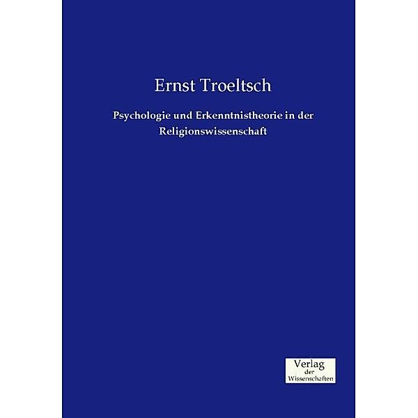 Psychologie und Erkenntnistheorie in der Religionswissenschaft, Ernst Troeltsch