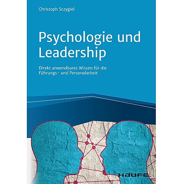 Psychologie und Leadership / Haufe Fachbuch, Christoph Sczygiel