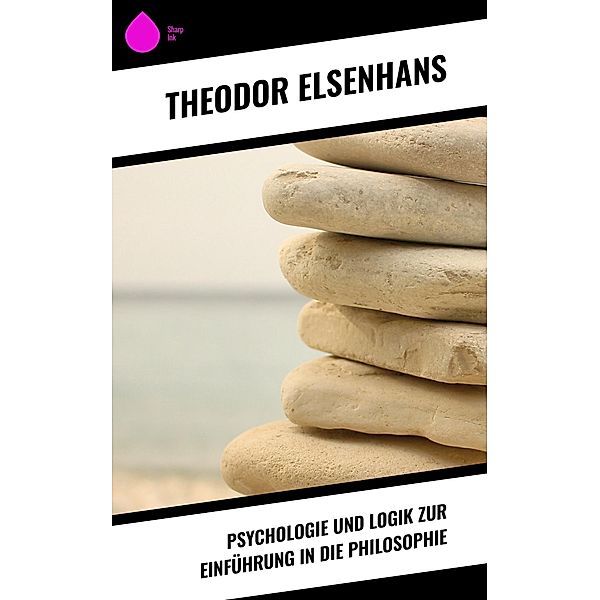 Psychologie und Logik zur Einführung in die Philosophie, Theodor Elsenhans