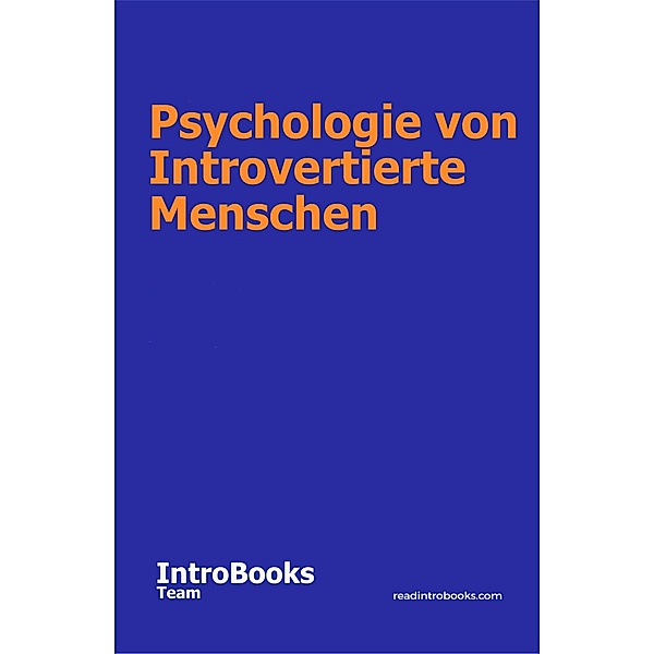 Psychologie von Introvertierte Menschen, IntroBooks Team