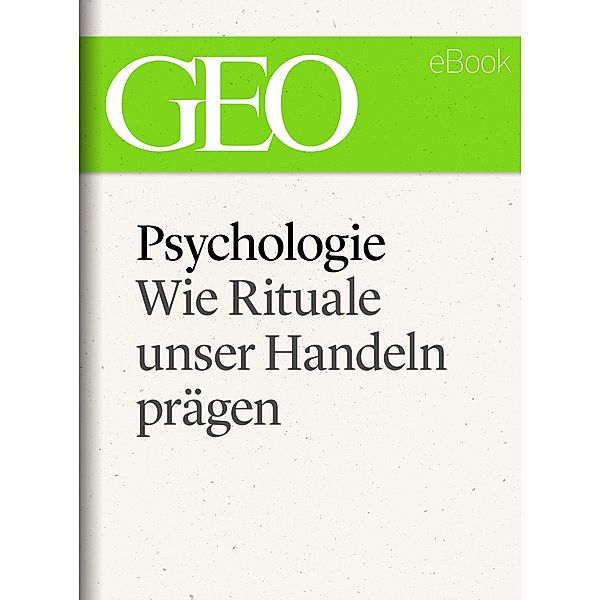 Psychologie: Wie Rituale unser Handeln pra¨gen (GEO eBook Single) / GEO eBook Single