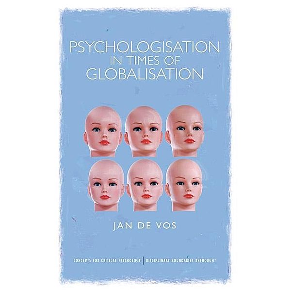 Psychologisation in Times of Globalisation / Concepts for Critical Psychology, Jan De Vos