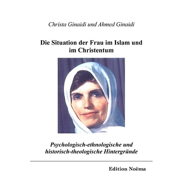 Psychologisch-ethnologische und historischtheologische Hintergründe für die Situation der Frau im Islam und im Christentum, Ahmed Ginaidi, Christa Ginaidi