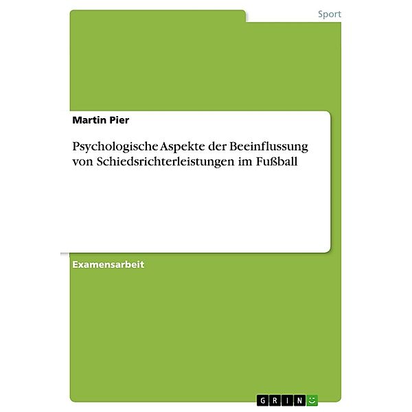 Psychologische Aspekte der Beeinflussung von Schiedsrichterleistungen im Fußball, Martin Pier