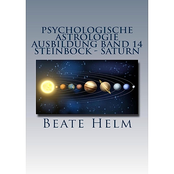 Psychologische Astrologie - Ausbildung Band 14: Steinbock - Saturn, Beate Helm