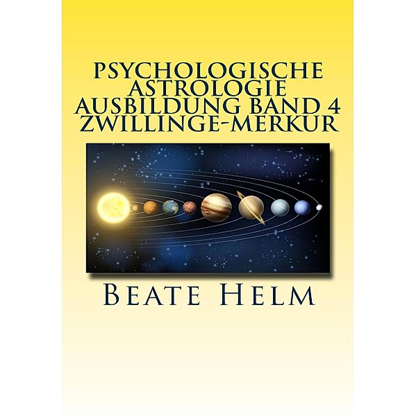 Psychologische Astrologie - Ausbildung Band 4 Zwillinge - Merkur, Beate Helm