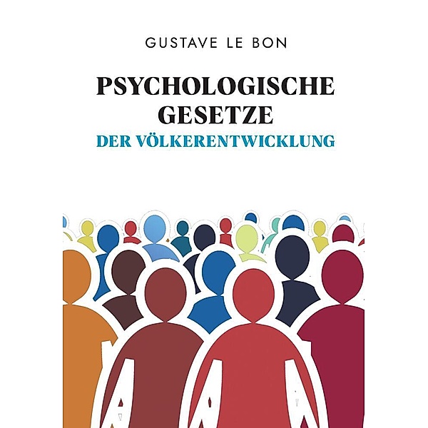 Psychologische Gesetze der Völkerentwicklung, Gustave Le Bon