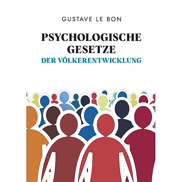 Psychologische Gesetze der Völkerentwicklung, Gustave Le Bon