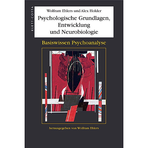 Psychologische Grundlagen, Entwicklung und Neurobiologie (Basiswissen Psychoanalyse, Bd. 1), Wolfram Ehlers, Alex Holder