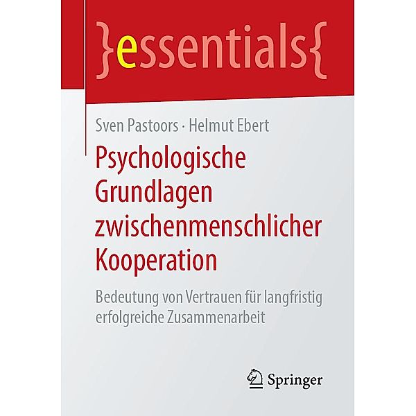 Psychologische Grundlagen zwischenmenschlicher Kooperation / essentials, Sven Pastoors, Helmut Ebert