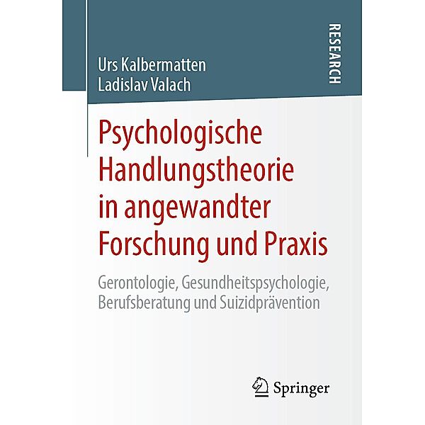 Psychologische Handlungstheorie in angewandter Forschung und Praxis, Urs Kalbermatten, Ladislav Valach