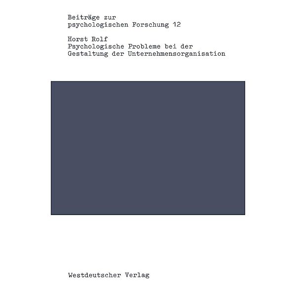Psychologische Probleme bei der Gestaltung der Unternehmensorganisation / Beiträge zur psychologischen Forschung Bd.12, Horst Rolf