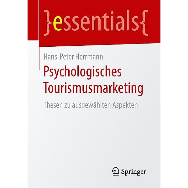 Psychologisches Tourismusmarketing / essentials, Hans-Peter Herrmann