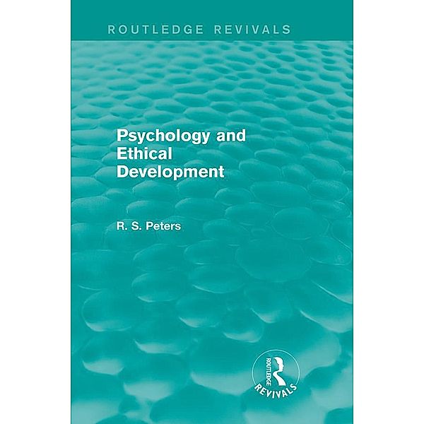 Psychology and Ethical Development (Routledge Revivals), R. S. Peters