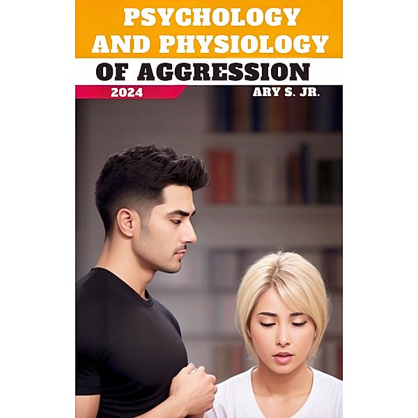 Psychology and Physiology of Aggression, Ary S.