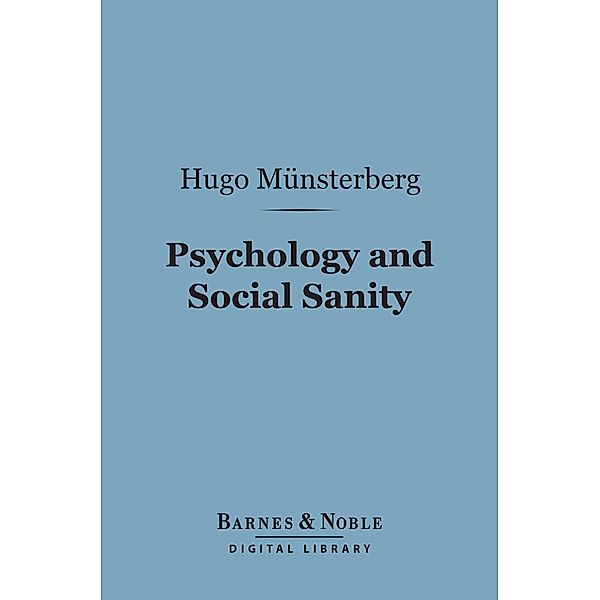 Psychology and Social Sanity (Barnes & Noble Digital Library) / Barnes & Noble, Hugo Munsterberg