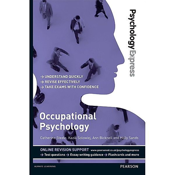 Psychology Express: Occupational Psychology, Catherine Steele, Kazia Solowiej, Ann Bicknell, Holly Sands