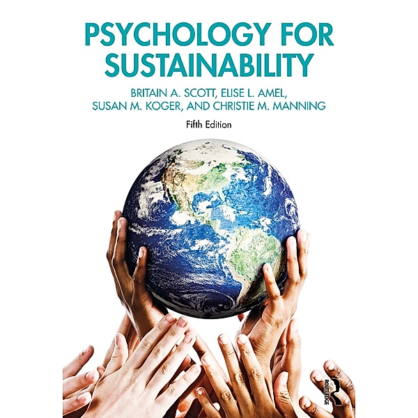 Psychology for Sustainability, Britain A. Scott, Elise L. Amel, Susan M. Koger, Christie M. Manning
