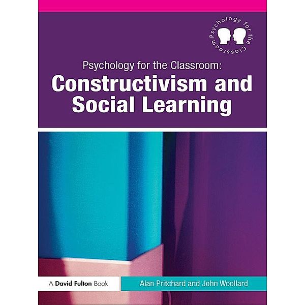 Psychology for the Classroom: Constructivism and Social Learning, Alan Pritchard, John Woollard