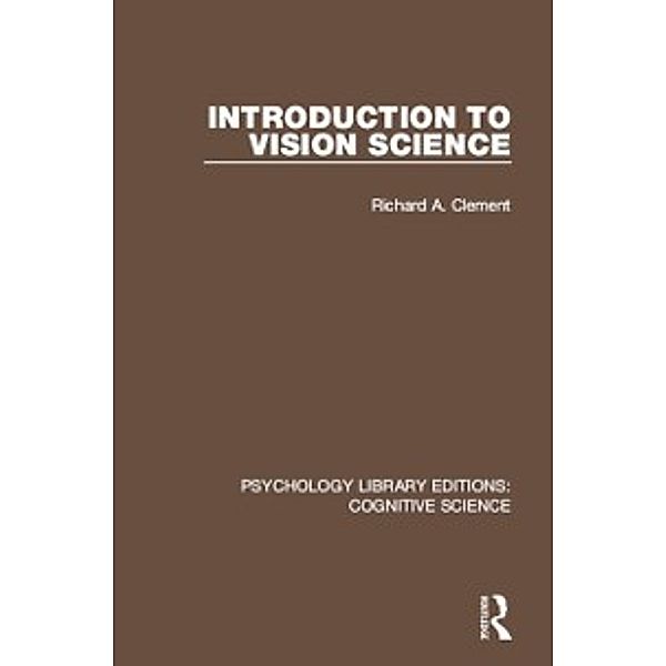 Psychology Library Editions: Cognitive Science: Introduction to Vision Science, Richard A. Clement
