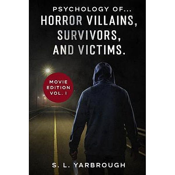 Psychology of...Horror Villains, Survivors, and Victims. / S.L. Yarbrough, S. L. Yarbrough
