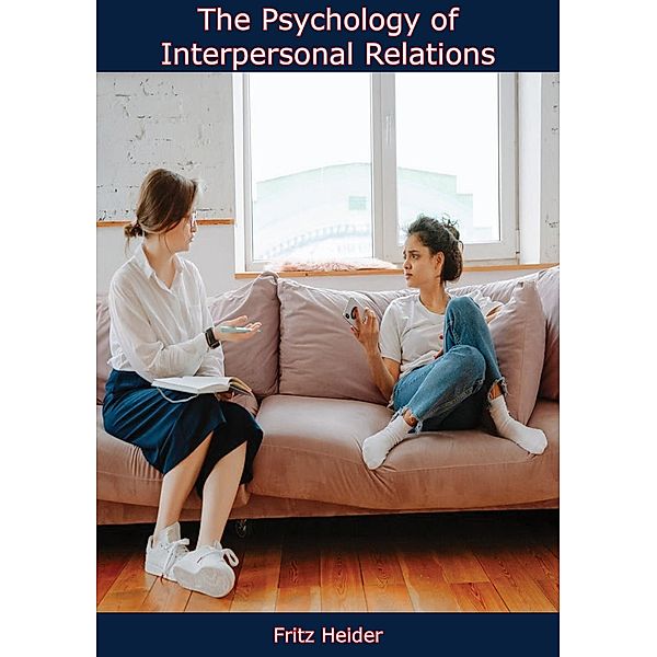 Psychology of Interpersonal Relations, Fritz Heider