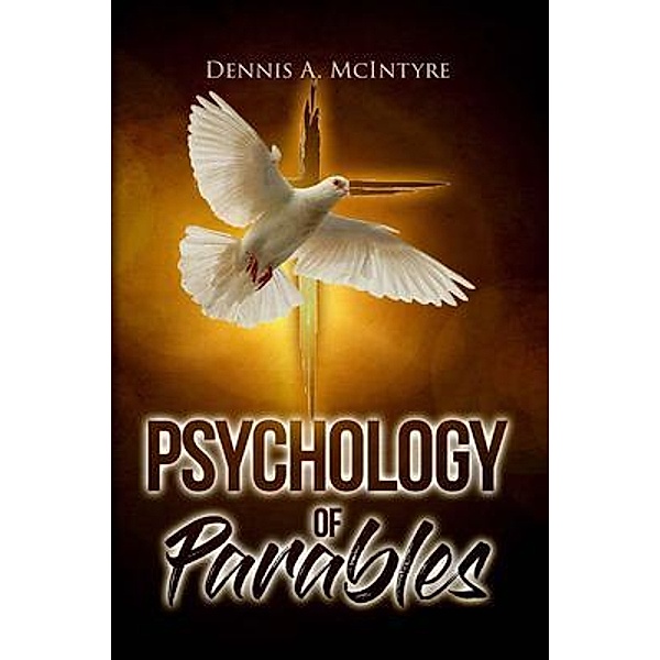 Psychology of Parables / Bennett Media and Marketing, Dennis McIntyre