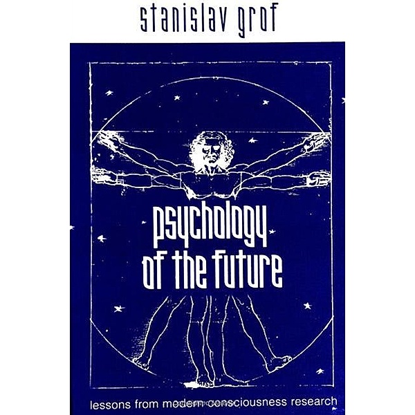 Psychology of the Future / SUNY series in Transpersonal and Humanistic Psychology, Stanislav Grof